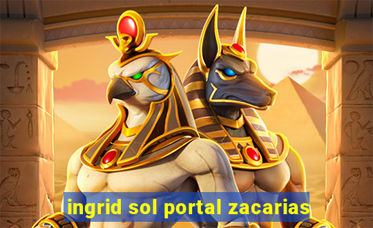 ingrid sol portal zacarias